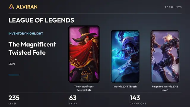 LEAGUE OF LEGENDS · Level 235 · The Magnificent Twisted Fate, Worlds 2013 Thresh, Reignited Worlds 2012 Riven