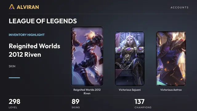 LEAGUE OF LEGENDS · Level 298 · Reignited Worlds 2012 Riven, Victorious Sejuani, Victorious Aatrox