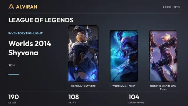 LEAGUE OF LEGENDS · Level 190 · Worlds 2014 Shyvana, Worlds 2013 Thresh, Reignited Worlds 2012 Riven